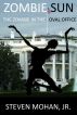 Zombie Sun: The Zombie in the Oval Office by Steven Mohan, Jr.
