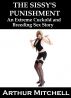 The Sissy's Punishment: An Extreme Cuckold and Breeding Sex Story by Arthur Mitchell