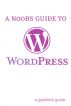 A N00bâ€™s Guide to WordPress: A Beginners Guide to Blogging the WordPress Way by BookCaps 