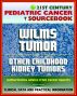 21st Century Pediatric Cancer Sourcebook: Wilms Tumor (WT) and Other Childhood Kidney Tumors - Clinical Data for Patients, Families, and Physicians by Progressive Management