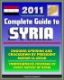 2011 Complete Guide to Syria: President Bashar al-Assad and Ongoing Uprising, Military and Terrorism, Hamas and Hezbollah, Baath Party, Sanctions and Trade, Damascus - Authoritative Information by Progressive Management