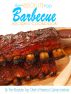 The Absolute Top Barbecue Recipes Cookbook by The Absolute Top Chefs of America Culinary Institute
