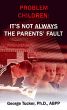 Problem Children: It's Not Always the Parent's Fault by Dr. George Tucker