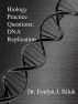 Biology Practice Questions: DNA Replication by Dr. Evelyn J Biluk