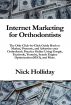 Internet Marketing for Orthodontists by Nick Holliday
