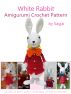 White Rabbit Amigurumi Crochet Pattern by Sayjai 