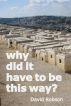 Why did it have to be this way? by David Robson