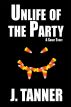 Unlife of the Party by J. Tanner