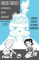 Cover for 'Waldo Chicken Wakes the Dead - A Mystery of Unusual Proportions'