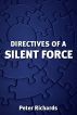 DIRECTIVES OF A SILENT FORCE by Peter Richards