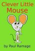 Clever Little Mouse (A Children's Picture eBook) by Paul Ramage