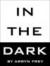 In the Dark by Arryn Frey