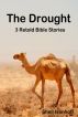 The Drought: 3 Retold Bible Stories by Shell Isenhoff