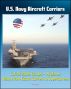 U.S. Navy Aircraft Carriers: Carrier Battle Groups, Airplanes, Flight Operations, History and Evolution from Escort Carriers to Nuclear-powered Supercarriers by Progressive Management
