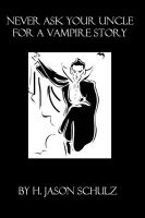 Cover for 'Never Ask Your Uncle For A Vampire Story'
