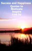 Cover for 'Success and Happiness - Quotes to Motivate Inspire & Live by'
