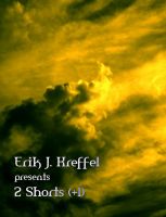 Cover for 'Erik J Kreffel Presents 2 Shorts (+1)'