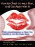 How to Cheat on Your Man.. And Get Away with it! Professional Guidance to Show You How Not to Give the Game Away by Greatest Books