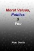 Moral Values, Politics and You: The Tribal Nature of All Politics by Fidel Davila