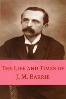 Cover for 'The Life and Times of J.M. Barrie (Annotated)'