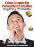 CÃ³mo Adoptar Un Pensamiento Creativo - Generando Nuevas Y Provechosas Ideas by Josue Rodriguez
