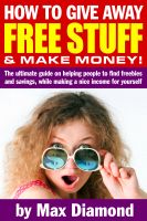 Cover for 'How To Give Away Free Stuff & Make Money!'