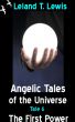 Angelic Tales of The Universe. Tale 6. The First Power by Leland Lewis