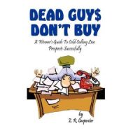 Dead Guys Don't Buy: A Winner's Guide to Cold Calling LIVE Prospects Successfully E. R. Carpenter