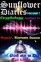 Cover for 'Sunflower Diaries: Cryptology Applied to Music, Korean Jesus, and God as a DJ, Volume 7'