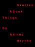 Stories About Things by Aelius Blythe