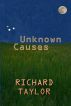 Unknown Causes by Richard Taylor