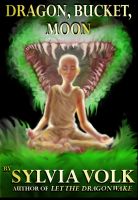 Cover for 'Dragon, Bucket, Moon'