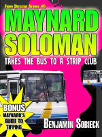 Cover for 'Maynard Soloman Takes the Bus to a Strip Club (Funny Detective Stories #6)'