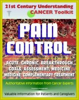 Cover for '21st Century Understanding Cancer Toolkit: Pain Control in Cancer - Acute, Chronic, Breakthrough, Neuropathic, Medicine, Complementary Treatments, Goals, Assessment'
