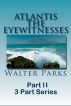 Atlantis The Eyewitnesses Part II The Atlantians and Their Legacy by Walter Parks