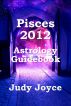 Pisces 2012 Astrology Guidebook by Judy Joyce