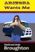 Arizona Wants Me by David and Linda Broughton