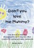 Don't you love me Mummy? by Heather Mackay