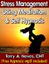 Stress Management Using Meditation and Self Hypnosis by Terry Neves
