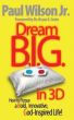 Dream B.I.G. in 3D: How to Pursue a Bold, Innovative, God-Inspired Life! by Paul Wilson Jr