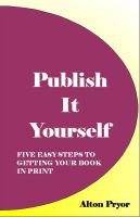 Cover for 'Publish It Yourself: Five Easy Steps to Getting Your Book in Print'