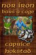 Nor Iron Bars a Cage by Caprice Hokstad