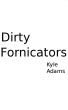 Dirty Fornicators by Kyle Adams