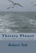 Thirsty Planet, A Novel by Robert Tell