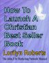 How to Launch A Christian Best Seller Book, the John 3:16 Marketing Network Manual by Lorilyn Roberts