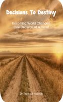 Cover for 'Decisions To Destiny: Becoming World Changers One Decision At A Time!'