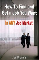 Cover for 'How To Find And Get A Job You Want...In Any Job Market!'