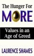 The Hunger for More: Values in an Age of Greed by Laurence Shames