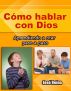 CÃ³mo Hablar con Dios: Aprendiendo a orar paso a paso by JosÃ© Reina