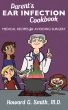 Parent's Ear Infection Cookbook: Medical Recipes for Avoiding Surgery by Howard G. Smith, M.D.